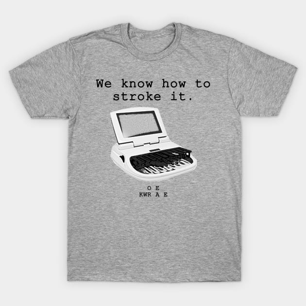 We know how to stroke it, Stenographers T-Shirt by FnWookeeStudios